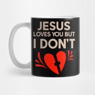 Jesus  Loves You But I don't Mug